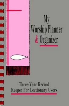 Paperback My Worship Planner and Organizer: Three-Year Record Keeper for Lectionary Users Book