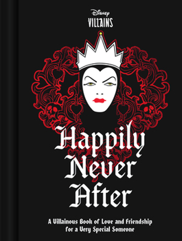 Hardcover Disney Villains Happily Never After: A Villainous Book of Love and Friendship for a Very Special Someone Book