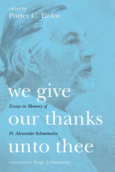 Hardcover We Give Our Thanks Unto Thee: Essays in Memory of Fr. Alexander Schmemann Book