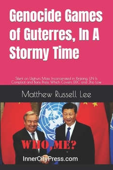 Paperback Genocide Games of Guterres, In A Stormy Time: Silent on Uighurs Mass Incarcerated in Xinjiang, UN Is Complicit and Bans Press Which Covers DDC and Jho Book