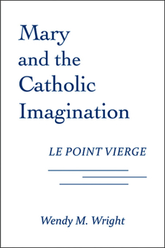 Paperback Mary and the Catholic Imagination: Le Point Vierge Book