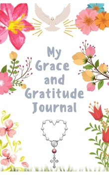 My Grace and Gratitude Journal : A Prayer and Gratitude Journal for Women Great for Holistic Medicine and Spiritual Growth