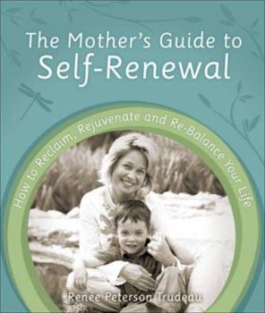 Paperback The Mother's Guide to Self-Renewal: How to Reclaim, Rejuvenate and Re-Balance Your Life Book