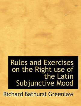 Rules and Exercises on the Right Use of the Latin Subjunctive Mood