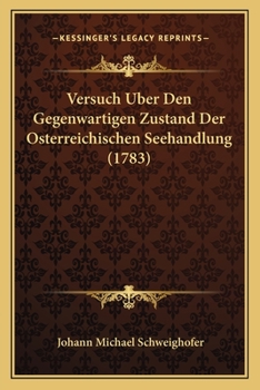 Paperback Versuch Uber Den Gegenwartigen Zustand Der Osterreichischen Seehandlung (1783) [German] Book
