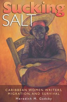 Sucking Salt: Caribbean Women Writers, Migration, And Survival