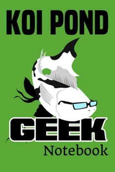 Paperback Koi Pond Geek Notebook: Customized Compact Koi Pond Logging Book, Thoroughly Formatted, Great For Tracking & Scheduling Routine Maintenance, I Book