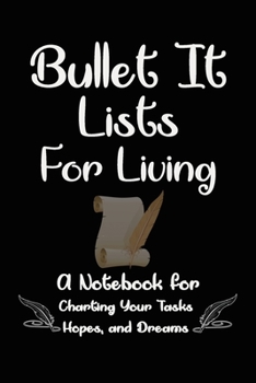 Bullet It! Lists for Living:: A Notebook for Charting Your Tasks, Hopes, and Dreams. Funny And Great Gift For Birthdays And Appreciation Day or any ... parents...)., 120 Page, 6x9, Soft Cover.