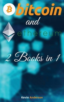 Hardcover Bitcoin and Ethereum - 2 Books in 1: The BTC and ETH Guide that Will Change Your Outlook on the Current Financial System - Join the Blockchain Revolut Book