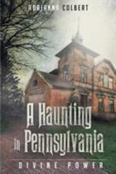 Paperback A Haunting In Pennsylvania: Divine Power Book