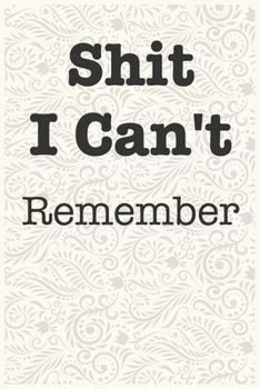 Paperback Shit I Can't Remember Funny Office Notebook Journal: journals to write For Women Men Boss Coworkers Colleagues Students Friends Office Gag Gift Book