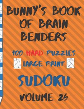 Paperback Bunnys Book of Brain Benders Volume 26 100 Hard Sudoku Puzzles Large Print: (Cpll.0333) [Large Print] Book