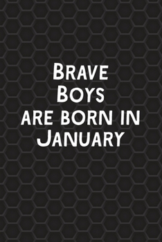Brave Boys Are Born In January: Funny Journal Gift for Boys, Men, Birthday Card Alternative or Gag Father's Day Present