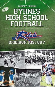 Paperback Byrnes High School Football:: Rebel Gridiron History Book