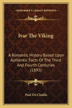Paperback Ivar The Viking: A Romantic History Based Upon Authentic Facts Of The Third And Fourth Centuries (1893) Book