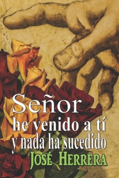 Paperback Señor he venido a ti y nada ha sucedido: Full Color 2021 Edition [Spanish] Book