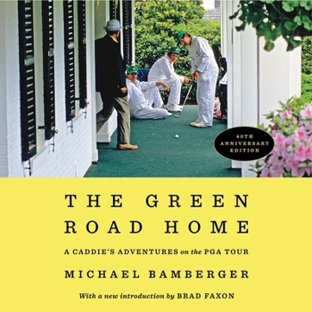 The Green Road Home: A Caddie's Adventures on the PGA Tour