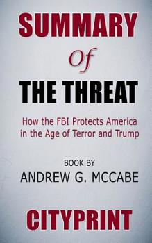 Paperback Summary of the Threat: How the FBI Protects America in the Age of Terror and Trump Book by Andrew G. McCabe Cityprint Book