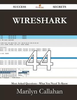 Paperback Wireshark 44 Success Secrets - 44 Most Asked Questions on Wireshark - What You Need to Know Book