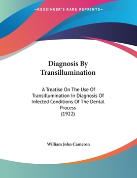 Paperback Diagnosis By Transillumination: A Treatise On The Use Of Transillumination In Diagnosis Of Infected Conditions Of The Dental Process (1922) Book