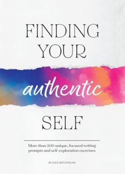 Paperback Finding Your Authentic Self: More Than 200 Unique, Focused Writing Prompts and Self-Exploration Exercises Book