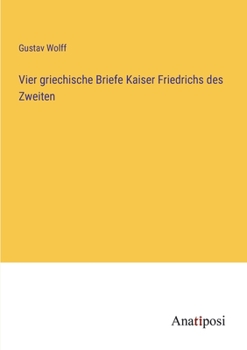 Paperback Vier griechische Briefe Kaiser Friedrichs des Zweiten [German] Book