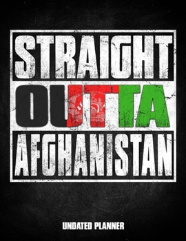 Straight Outta Afghanistan Undated Planner: Afghan Flag Personalized Vintage Gift for Coworker Friend Customized  Planner Daily Weekly Monthly Undated Calendar Organizer Journal