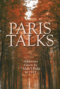 Paperback Paris Talks: Addresses Given by 'Abdu'l-Baha in 1911 Book