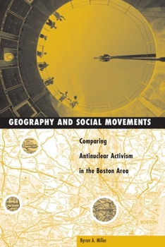 Paperback Geography and Social Movement: Comparing Antinuclear Activism in the Boston Area Volume 12 Book