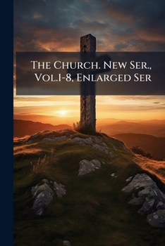 Paperback The Church. New Ser., Vol.1-8, Enlarged Ser Book
