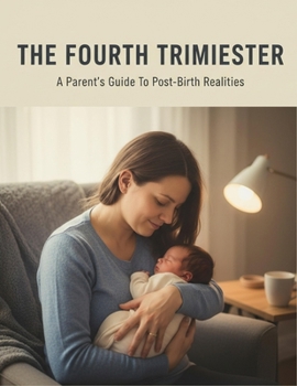 Paperback The Fourth Trimester: A Parent'S Guide To Post-Birth Realities Book