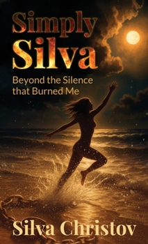 Hardcover Simply Silva: Beyond the Silence that Burned Me Book