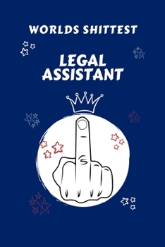 Worlds Shittest Legal Assistant: Perfect Gag Gift For The Worlds Shittest Legal Assistant | Blank Lined Notebook Journal | 100 Pages 6 x 9 Format | ... Hen | | Anniversary | Christmas | Xmas