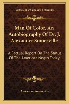 Man Of Color, An Autobiography Of Dr. J. Alexander Somerville: A Factual Report On The Status Of The American Negro Today