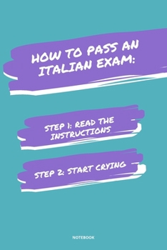 Paperback Notebook How to Pass an Italian Exam: Read the Instructions Start Crying Book