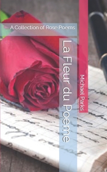 Paperback La Fleur du Poeme: A Collection of Rose Poems Book