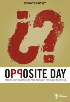 Paperback Opposite Day: Upside-Down Questions to Keep Teenagers Talking and Listening Book