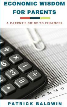 Paperback Economic Wisdom for Parents: A Parent's Guide to Finances Book