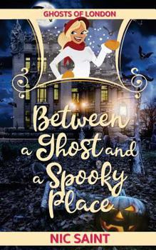 Between a Ghost and a Spooky Place - Book #1 of the Ghosts of London