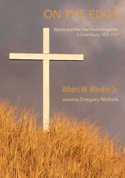 Hardcover On the Edge: Baptists and Other Free Church Evangelicals in Tsarist Russia, 1855-1917 Book