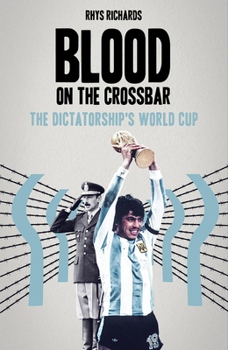 Hardcover Blood on the Crossbar: The Dictatorship's World Cup Book