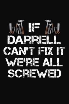 Paperback If Darrell Can't Fix It We're All Screwed: Personalized Handyman Journal - Gift Notebook Book