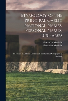 Paperback Etymology of the Principal Gaelic National Names, Personal Names, Surnames: to Which is Added a Disquisition on Ptolemy's Geography of Scotland Book