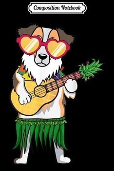 Composition Notebook: Australian Shepherd Hawaiian Costume Ukulele Summer  Journal/Notebook Blank Lined Ruled 6x9 100 Pages