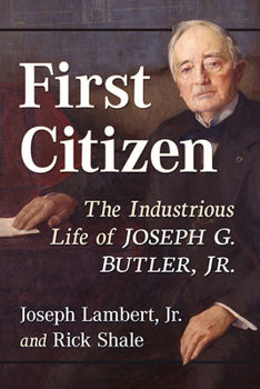 Paperback First Citizen: The Industrious Life of Joseph G. Butler, Jr. Book