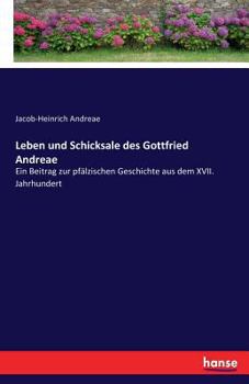 Paperback Leben und Schicksale des Gottfried Andreae: Ein Beitrag zur pfälzischen Geschichte aus dem XVII. Jahrhundert [German] Book