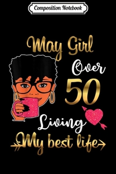 Paperback Composition Notebook: May girl over 50 living my best life funny Journal/Notebook Blank Lined Ruled 6x9 100 Pages Book