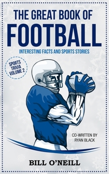 The Great Book of Football: Interesting Facts and Sports Stories (Sports Trivia) (VOL.2)