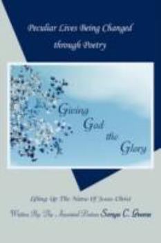 Paperback Peculiar Lives Being Changed Through Poetry: Giving God the Glory: Lifting Up the Name of Jesus Christ Book