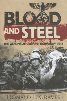 Hardcover Blood and Steel: The Wehrmacht Archive: Normandy 1944 Book